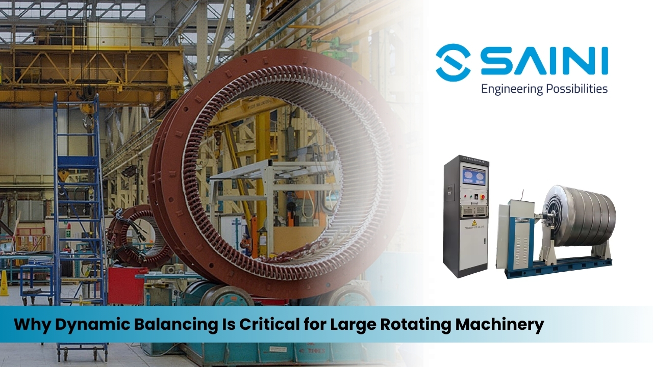 Why Dynamic Balancing Is Critical for Large Rotating Machinery
